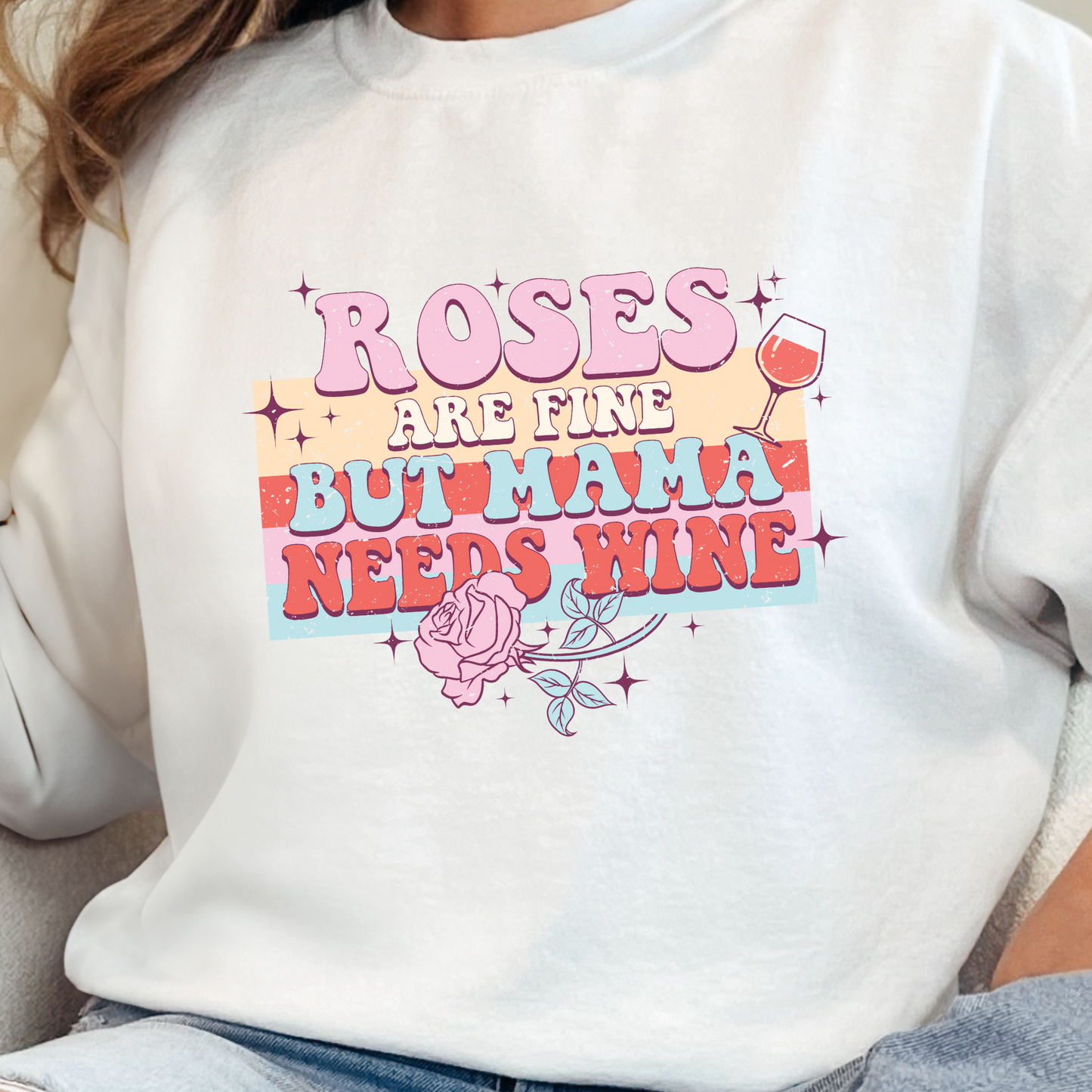 Roses Are Fine But Mama Needs Wine Crewneck Sweater