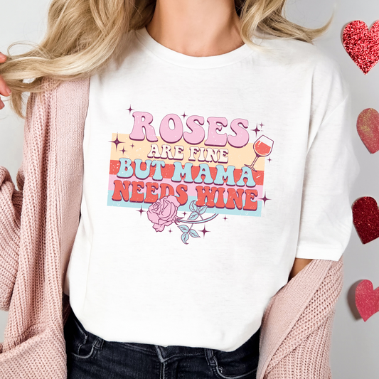 Roses Are Fine But Mama Needs Wine T-Shirt
