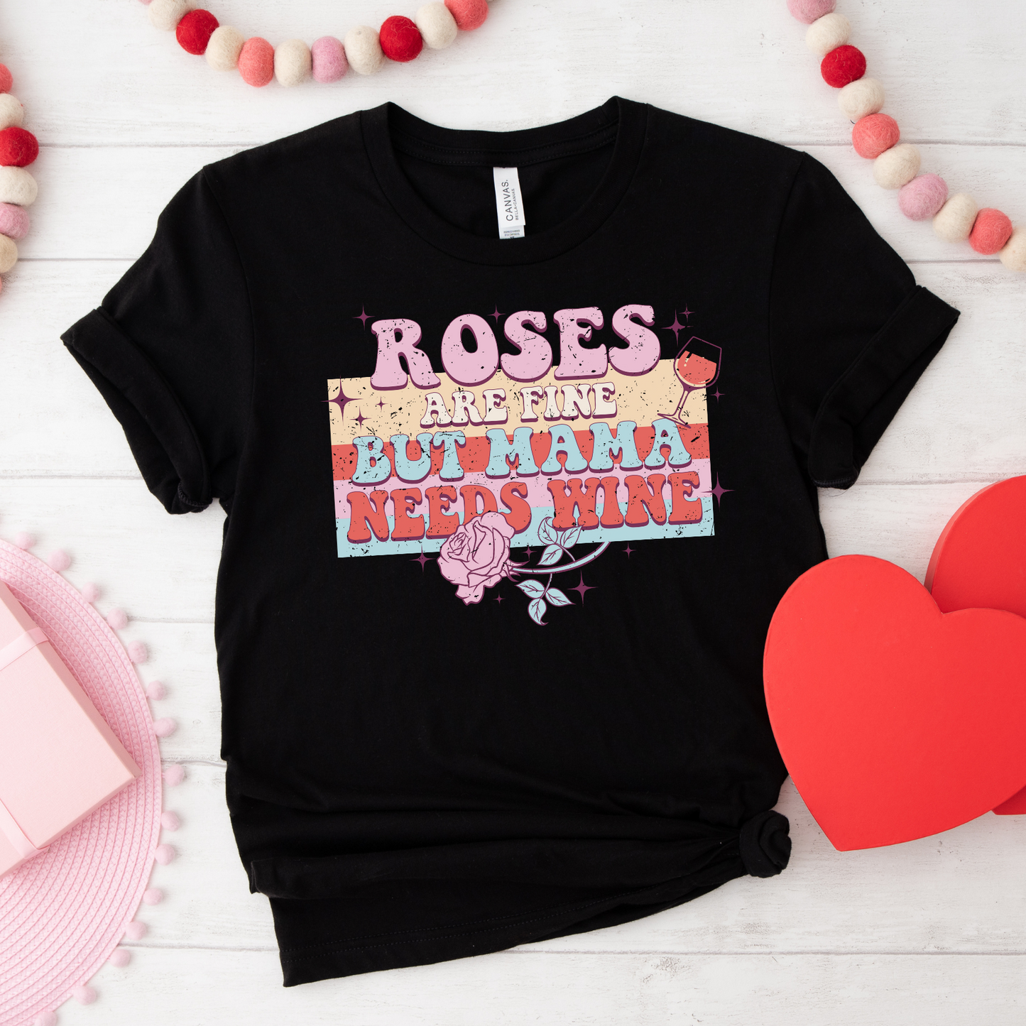 Roses Are Fine But Mama Needs Wine T-Shirt