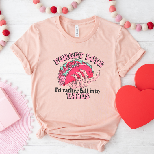 Forget Love I'd Rather Fall into Tacos T-Shirt