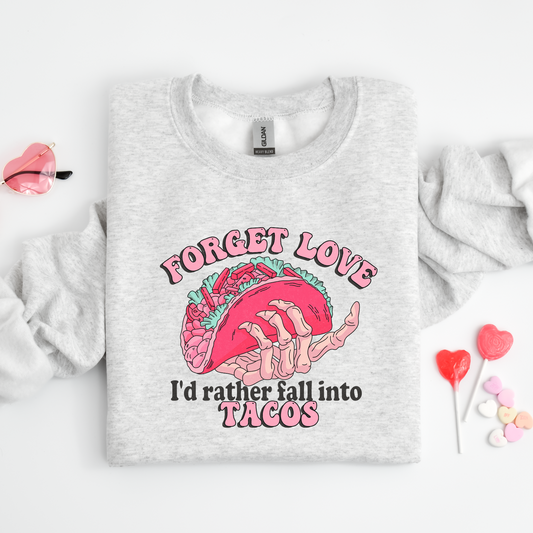 Forget Love I'd Rather Fall into Tacos Crewneck Sweater