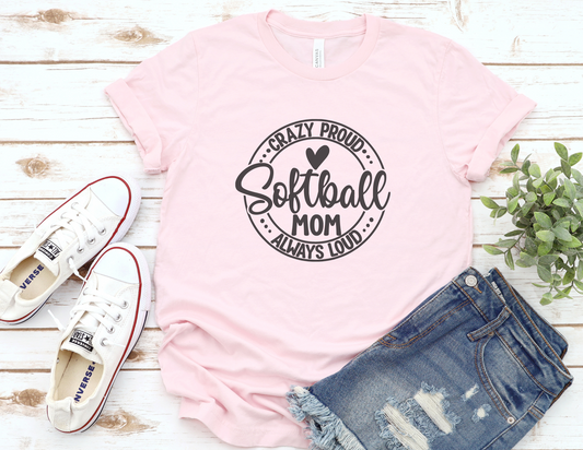 Crazy Loud Always Proud Softball Mom T-Shirt