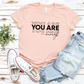 You Are Enough T-Shirt