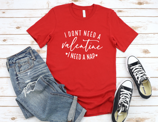 I Don't Need a Valentine I Need a Nap T-Shirt